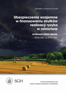 Ubezpieczenia wzajemne w finansowaniu skutków realizacji ryzyka w rolnictwie. Doświadczenia Unijne-wnioski dla Polski