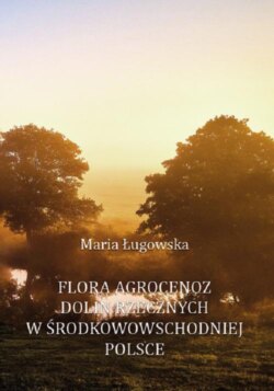 Flora agrocenoz dolin rzecznych w środkowowschodniej Polsce