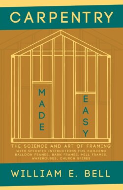 Carpentry Made Easy - The Science and Art of Framing  - With Specific Instructions for Building Balloon Frames, Barn Frames, Mill Frames, Warehouses, Church Spires