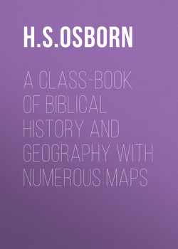 A Class-Book of Biblical History and Geography with numerous maps