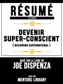 Resume Etendu: Devenir Super-Conscient (Becoming Supernatural) - Base Sur Le Livre De Joe Dispenza