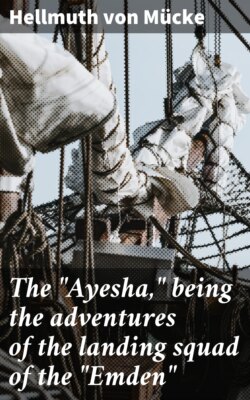 The "Ayesha," being the adventures of the landing squad of the "Emden"