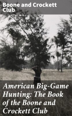 American Big-Game Hunting: The Book of the Boone and Crockett Club