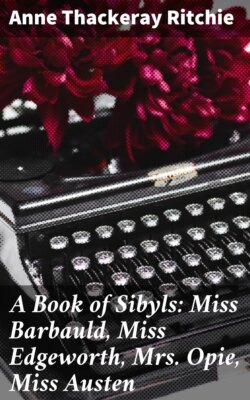 A Book of Sibyls: Miss Barbauld, Miss Edgeworth, Mrs Opie, Miss Austen