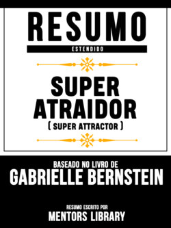 Resumo Estendido: Super Atraidor (Super Attractor) - Baseado No Livro De Gabrielle Bernstein