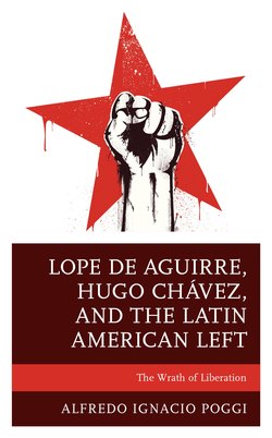 Lope de Aguirre, Hugo Chávez, and the Latin American Left