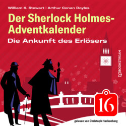 Die Ankunft des Erlösers - Der Sherlock Holmes-Adventkalender, Folge 16 (Ungekürzt)