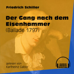 Der Gang nach dem Eisenhammer - Ballade 1797 (Ungekürzt)