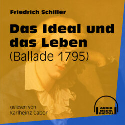 Das Ideal und das Leben - Ballade 1795 (Ungekürzt)