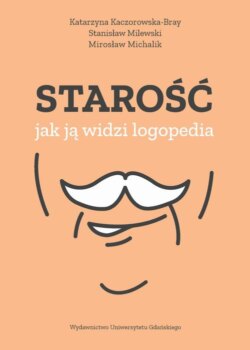 Starość – jak ją widzi logopedia