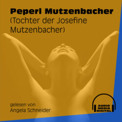 Peperl Mutzenbacher - Tochter der Josefine Mutzenbacher (Ungekürzt)