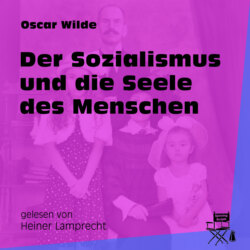 Der Sozialismus und die Seele des Menschen (Ungekürzt)
