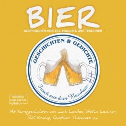 Bier - Geschichten und Gedichte frisch aus dem Brauhaus (ungekürzt)
