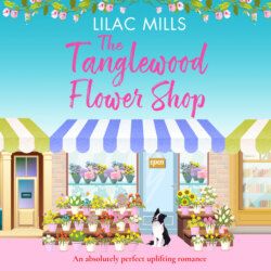 The Tanglewood Flower Shop - Tanglewood Village - A perfectly uplifting romance, Book 2 (Unabridged)