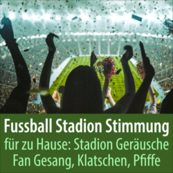 Fussball Stadion Stimmung für zu Hause: Stadion Geräusche Fan Gesang, Klatschen, Pfiffe