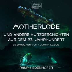 Motherlode - Und andere Kurzgeschichten aus dem 23. Jahrhundert (ungekürzt)