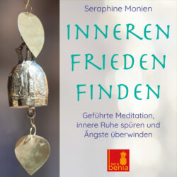 Inneren Frieden finden - Geführte Meditation - Innere Ruhe spüren und Ängste überwinden