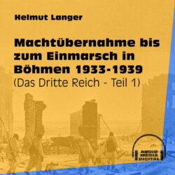 Machtübernahme bis zum Einmarsch in Böhmen 1933-1939 - Das Dritte Reich, Teil 1 (Ungekürzt)