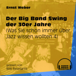 Der Big Band Swing der 30er Jahre - Was Sie schon immer über Jazz wissen wollten, Folge 4 (Ungekürzt)
