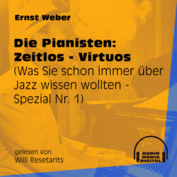 Die Pianisten: Zeitlos - Virtuos - Was Sie schon immer über Jazz wissen wollten - Spezial, Folge 1 (Ungekürzt)