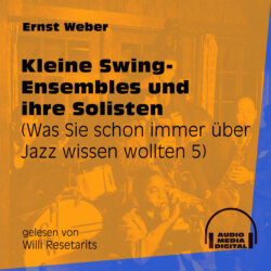 Kleine Swing-Ensembles und ihre Solisten - Was Sie schon immer über Jazz wissen wollten, Folge 5 (Ungekürzt)