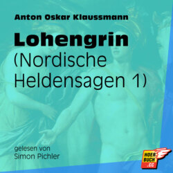 Lohengrin - Nordische Heldensagen, Teil 1 (Ungekürzt)