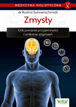 Medycyna holistyczna. Tom X. Zmysły. Odczuwanie przyjemności i unikanie zagrożeń