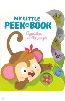 My Little Peek a Book. Opposites in the Jungle