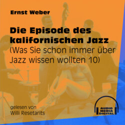 Die Episode des kalifornischen Jazz - Was Sie schon immer über Jazz wissen wollten, Folge 10 (Ungekürzt)