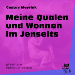 Meine Qualen und Wonnen im Jenseits (Ungekürzt)