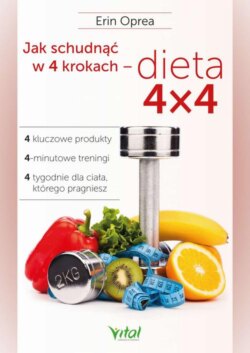 Jak schudnąć w 4 krokach - dieta 4x4. 4 kluczowe produkty, 4-minutowe treningi, 4 tygodnie dla ciała, którego pragniesz