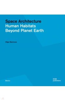 Space Architecture. Human Habitats Beyond Planet Earth