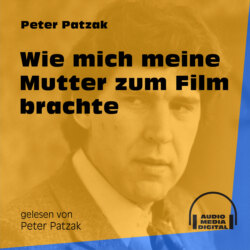 Wie mich meine Mutter zum Film brachte (Ungekürzt)