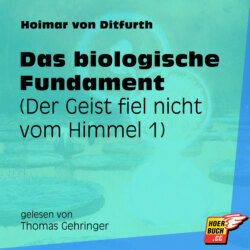 Das biologische Fundament - Der Geist fiel nicht vom Himmel, Teil 1 (Ungekürzt)