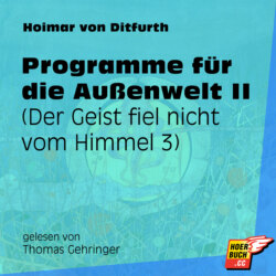 Programme für die Außenwelt II - Der Geist fiel nicht vom Himmel, Teil 3 (Ungekürzt)