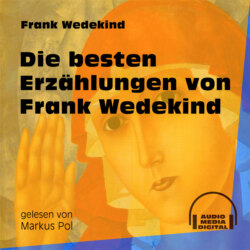 Die besten Erzählungen von Frank Wedekind (Ungekürzt)