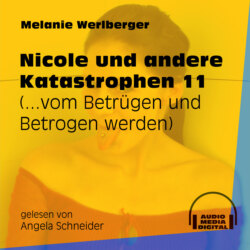 ...vom Betrügen und Betrogen werden - Nicole und andere Katastrophen, Folge 11 (Ungekürzt)