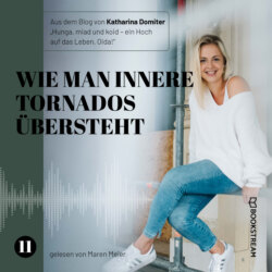 Wie man innere Tornados übersteht - Hunga, miad & koid - Ein Hoch aufs Leben, Oida!, Folge 11 (Ungekürzt)