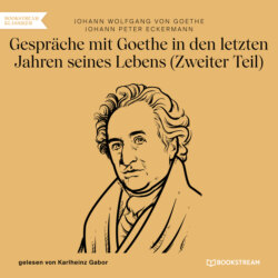 Gespräche mit Goethe in den letzten Jahren seines Lebens - Zweiter Teil (Ungekürzt)