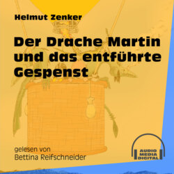 Der Drache Martin und das entführte Gespenst (Ungekürzt)