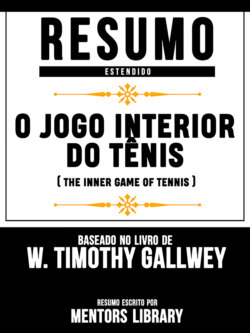 Resumo Estendido: O Jogo Interior Do Tênis (The Inner Game Of Tennis) - Baseado No Livro De W. Timothy Gallwey