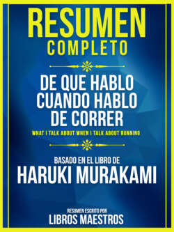 Resumen Completo: De Que Hablo Cuando Hablo De Correr (What I Talk About When I Talk About Running) - Basado En El Libro De Haruki Murakami