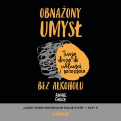 Obnażony umysł. Twoja droga do wolności i szczęścia bez alkoholu