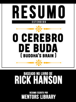 Resumo Estendido: O Cerebro De Buda (Buddha's Brain) - Baseado No Livro De Rick Hanson