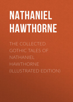 The Collected Gothic Tales of Nathaniel Hawthorne (Illustrated Edition)