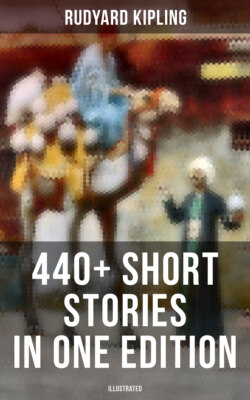 Rudyard Kipling: 440+ Short Stories in One Edition (Illustrated)