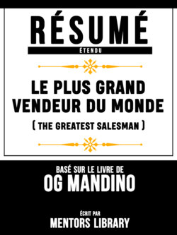 Resume Etendu: Le Plus Grand Vendeur Du Monde (The Greatest Salesman) - Base Sur Le Livre De Og Mandino