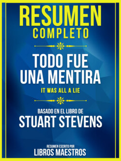 Resumen Completo: Todo Fue Una Mentira (It Was All A Lie) - Basado En El Libro De Stuart Stevens