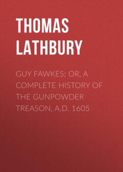 Guy Fawkes; Or, A Complete History Of The Gunpowder Treason, A.D. 1605
