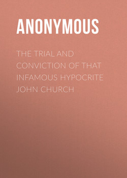 The Trial and Conviction of That Infamous Hypocrite John Church